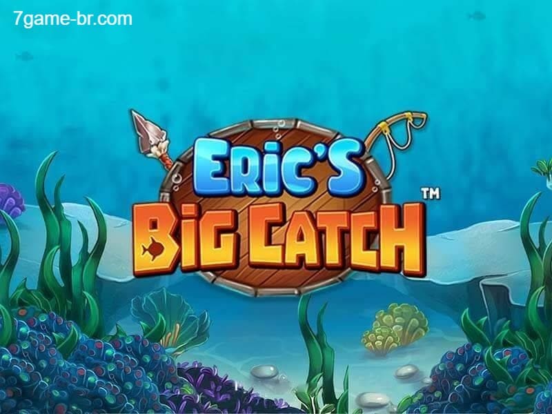 Eric’s Big Catch 7GAME